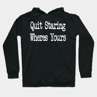 Quit Staring Wheres Your face Hoodie